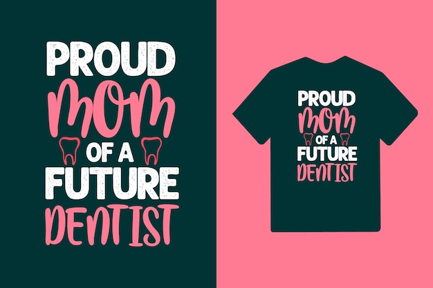 Mãe orgulhosa de um futuro dentista tipografia mamãe letras citações de design de camiseta