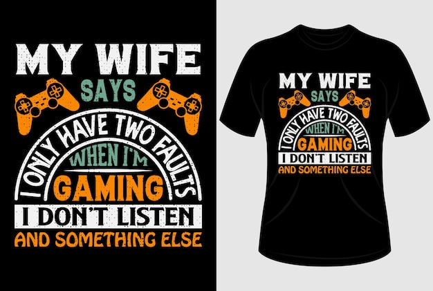 Minha esposa diz que eu só tenho duas falhas quando estou jogando eu não escuto e outra coisa design de camiseta