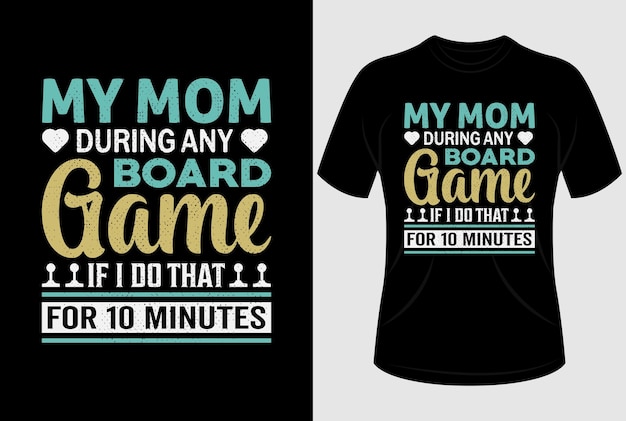 Minha mãe durante qualquer jogo de tabuleiro se eu fizer isso por 10 minutos design de camiseta