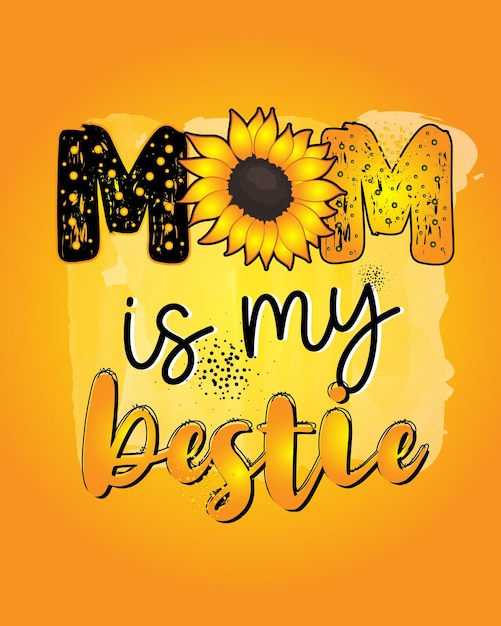 Mom is my bestie camiseta de sublimação de girassol design camiseta de sublimação de girassol