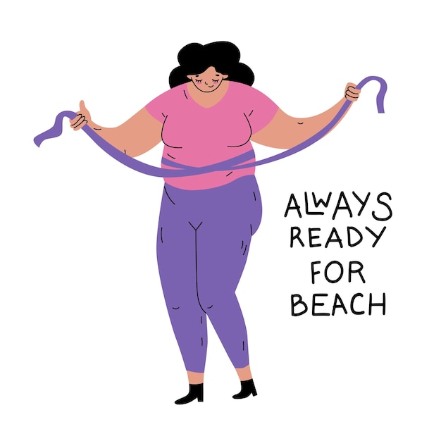 Vetor mulher medindo sua cintura com uma fita métrica citações sempre pronta para a praia corpo positivo e amor orgulhoso por grande físico estilo plano isolado em ilustração vetorial