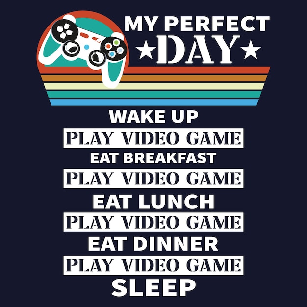 Vetor my perfect day wake up jogar videogame comer café da manhã jogar videogame design de camiseta vetor premium