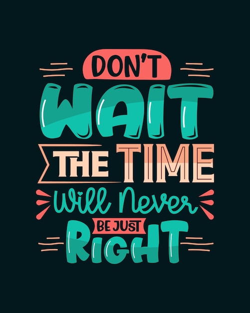 Não espere o tempo nunca será exatamente certo tipografia t-shirt design citações motivacionais t-shirt