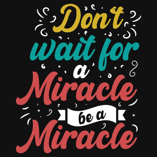Não espere que o milagre seja um design tipográfico de camiseta milagrosa