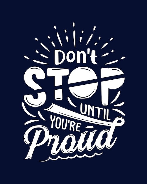 Não pare até estar orgulhoso Cita de motivação Letras de tipografia cartaz camiseta banner adesivo