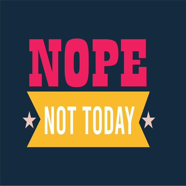 Nope not today citação sarcástica desenho tipográfico