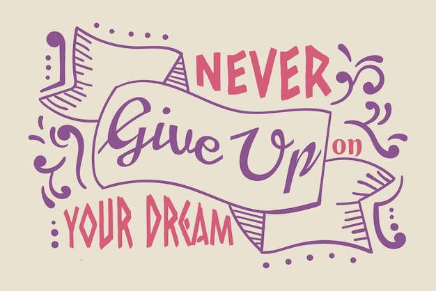 Never give up on your dreams - nunca desista dos seus sonhos