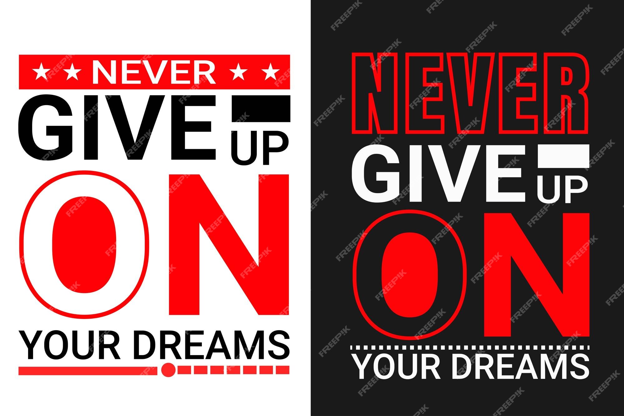 Never give up on your dreams - nunca desista dos seus sonhos