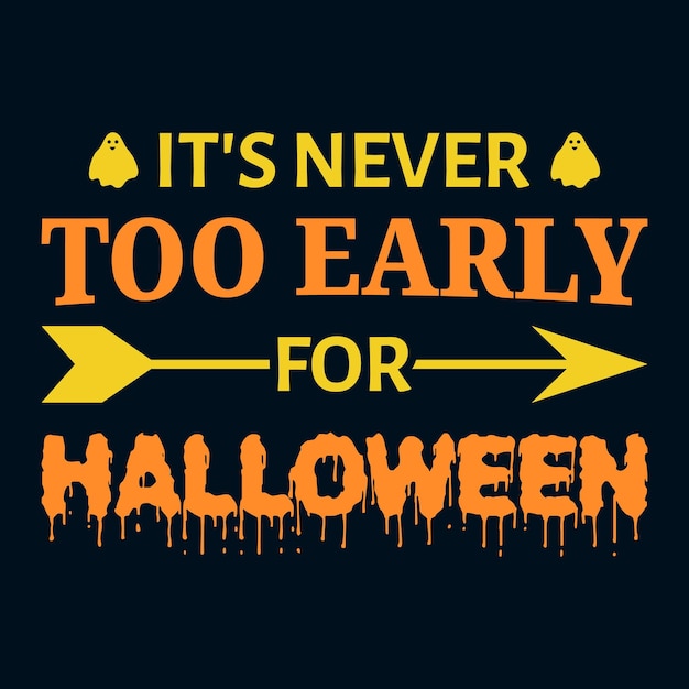 Nunca é cedo demais para o Halloween com tipografia assustadora gráfica de camiseta com vetor assustador