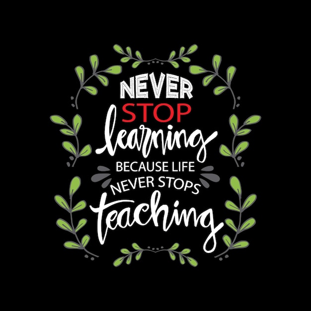 Nunca pare de aprender, porque a vida nunca para de ensinar. citação motivacional.