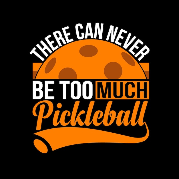 Nunca pode haver muita tipografia de pickleball letras camiseta design vetorial ilustração arte