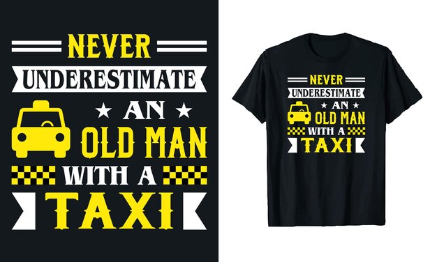 Nunca subestimes um velho com um táxi. motorista de táxi. tipografia. desenho de camiseta.