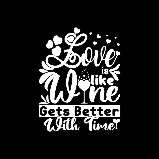 O amor é como o vinho fica melhor com o tempo t-shirt design