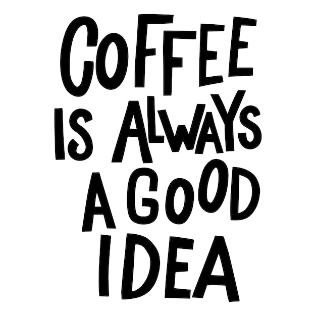 O café é sempre uma boa ideia. frase de letras em fundo branco. elemento de design para cartaz, banner, camiseta, emblema. ilustração vetorial