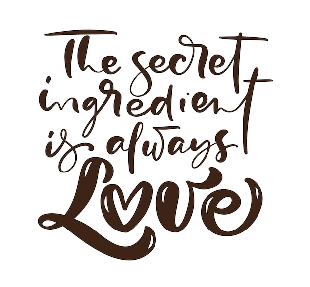 O ingrediente secreto é sempre amor, vetor de letras de caligrafia texto de cozinha para blog de culinária de comida. citação fofa desenhada à mão