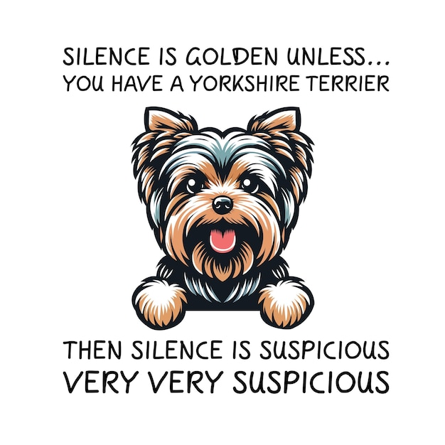 Vetor o silêncio é de ouro, a menos que tenhas um yorkshire terrier, então o siléncio é suspeito.