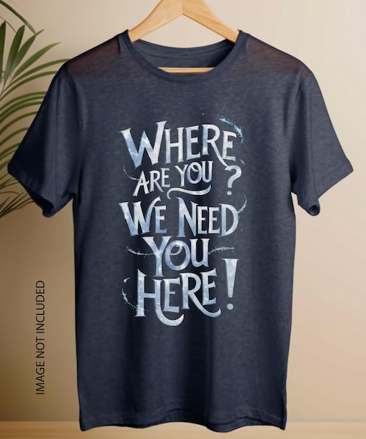 Vetor onde estás? precisamos de ti aqui. slogan de tipografia para camisetas, impressão de t-shirts, design gráfico.