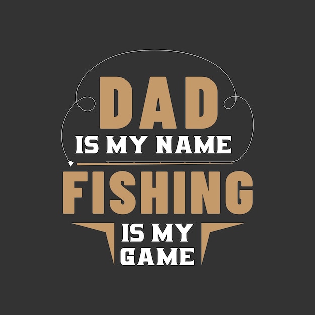 Pai é meu nome pescar é meu jogo design do dia dos pais para o pai amante da pesca