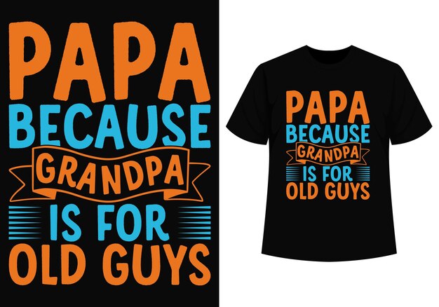 Papai porque o vovô é para velhos, pai engraçado, amante, vovô, design de camiseta
