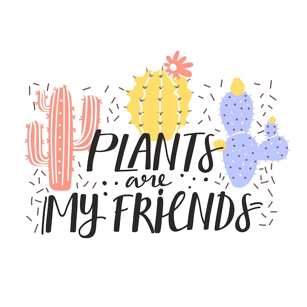 Plantas de cactos ingênuas e fofas as plantas são minhas amigas mensagem de texto inspiradora