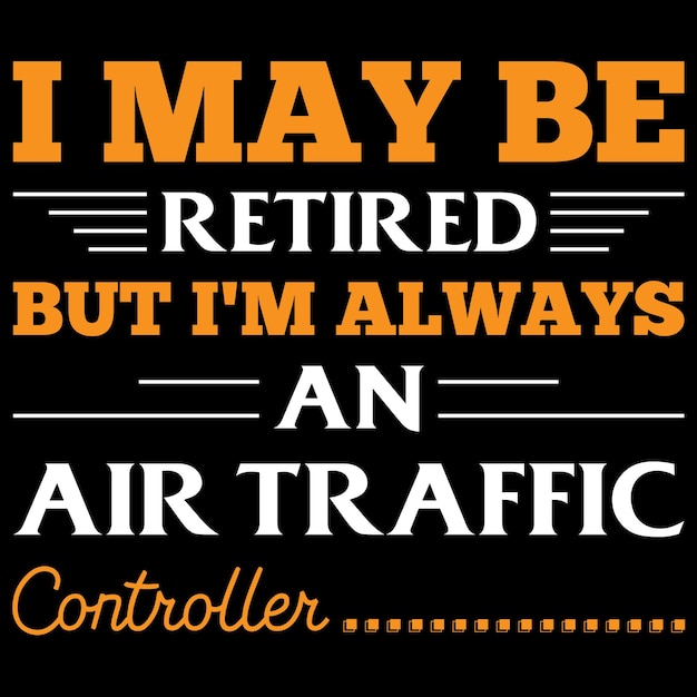 Posso estar aposentado, mas sempre sou controlador de tráfego aéreo - camiseta