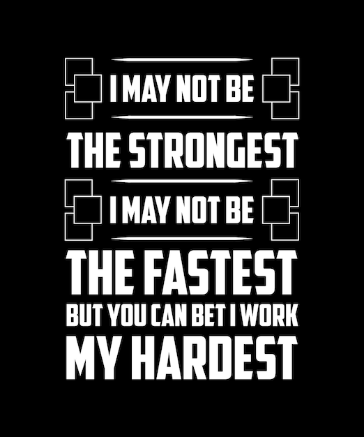 Posso não ser o mais forte posso não ser o mais rápido, mas pode apostar que trabalho o meu melhor. camisa