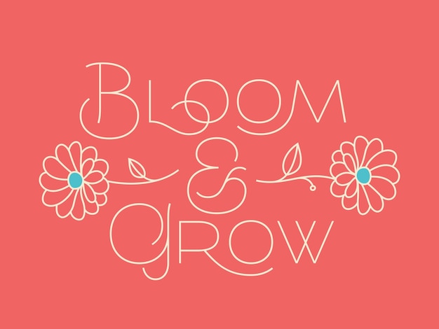 Poster de letras vetoriais com citação de texto bloom and grow com duas flores ilustração simples