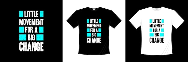 Pouco movimento para um design de t-shirt de tipografia grande mudança. motivação, camisa de inspiração t.