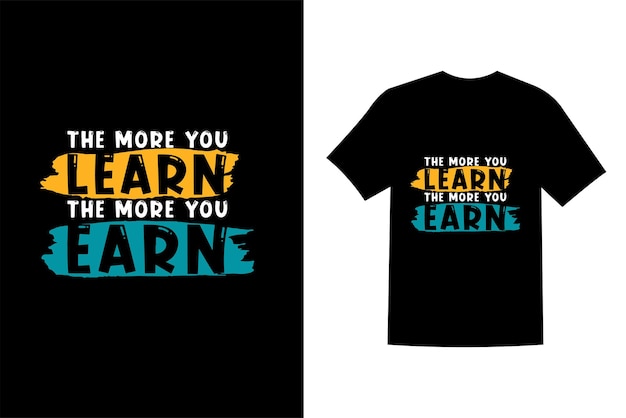 Quanto mais você aprende, mais você ganha modelo de design de camiseta preta tipografia motivacional vetor