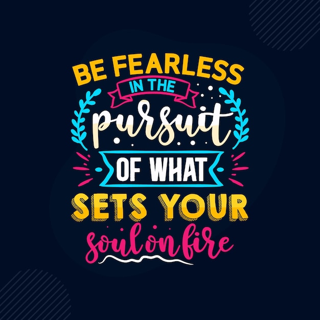 Seja destemido na busca do que incendeia sua alma premium inspirational quote vector design