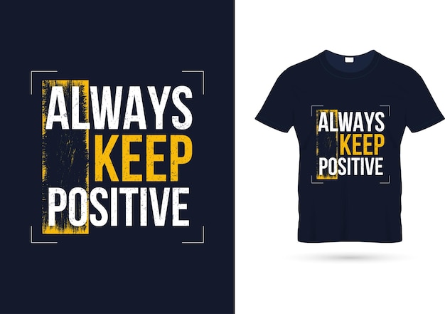 Sempre mantenha o design da camiseta com citações positivas