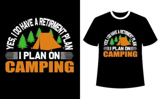 Sim, eu tenho um plano de aposentadoria eu planejo o design de camisetas de acampamento