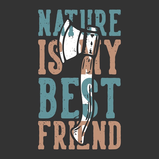 Slogan tipografia a natureza é minha melhor amiga com machado vintage