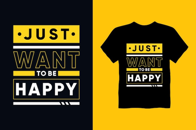 Só quero ser feliz.cita o design da camiseta