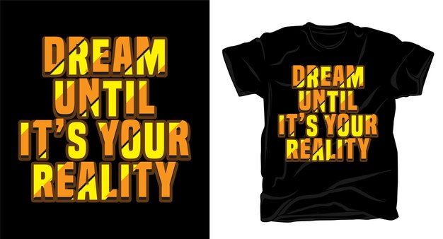 Vetor sonhe até que seja sua realidade motivação tipografia design de camiseta