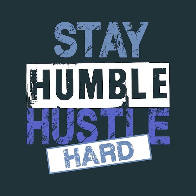 Vetor stay humble hustle hard tipografia para design de impressão