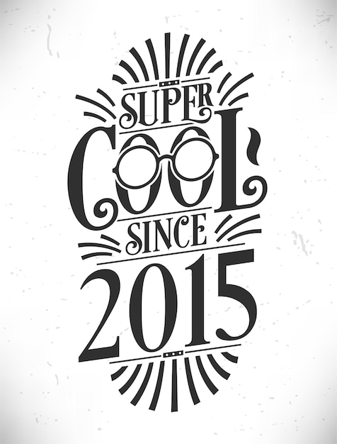Super legal desde 2015 nascido em 2015 tipografia aniversário lettering design