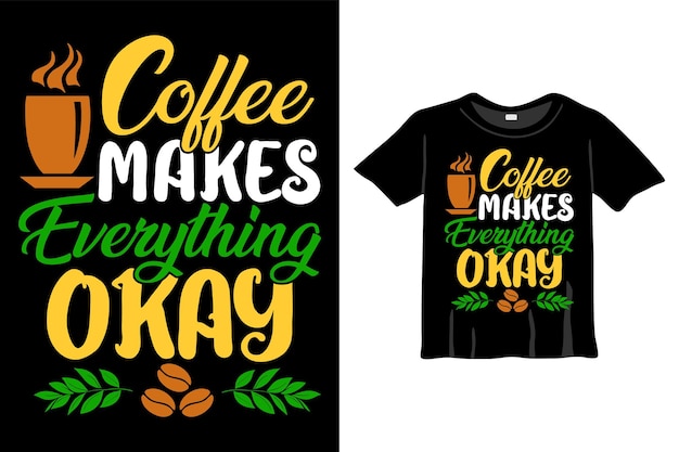 Vetor t-shirt café faz tudo bem. design da camisa da tipografia dos amantes do café. folheto, banner, pôster