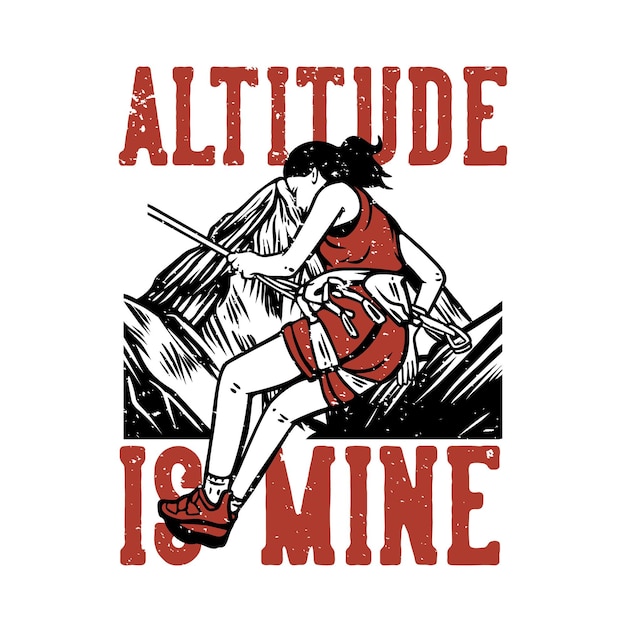 T-shirt design altitude é minha com alpinista fazendo escalada vintage ilustração