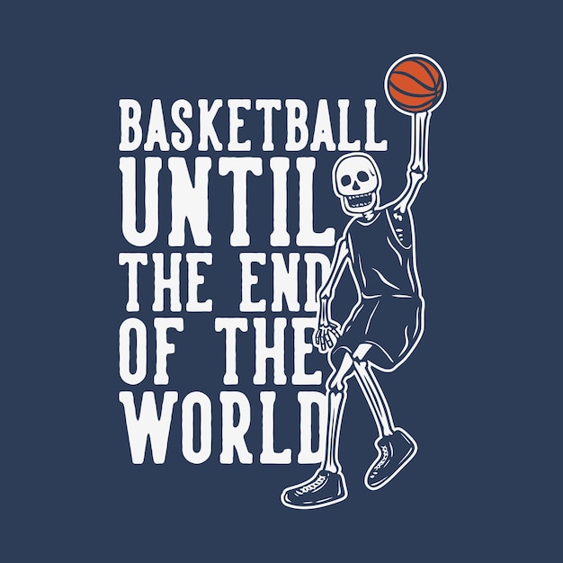 T shirt design de basquete até o fim do mundo com esqueleto jogando basquete ilustração vintage