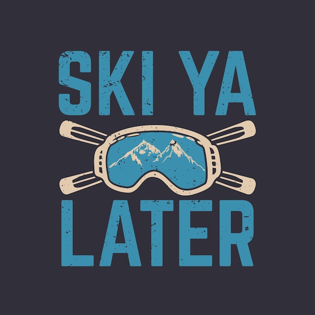 T shirt design ski ya mais tarde com óculos de neve e, pranchas de esqui e ilustração vintage com fundo cinza