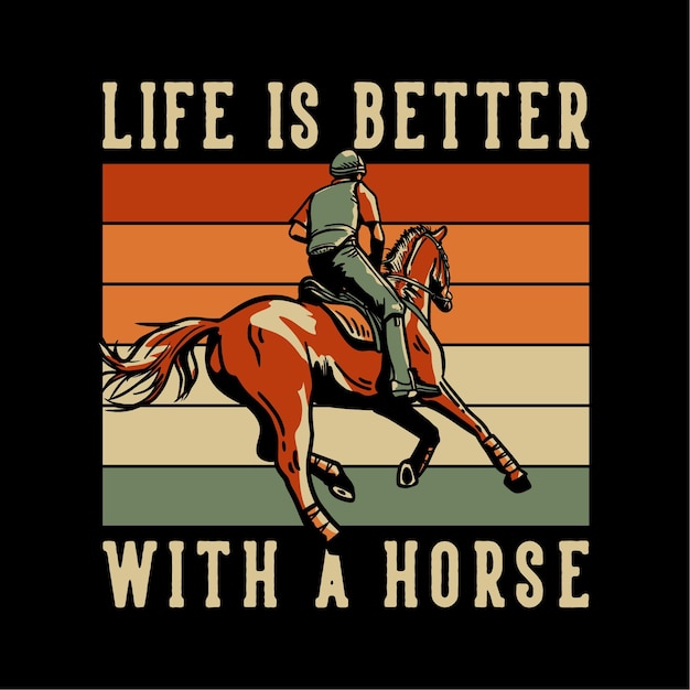 T-shirt design slogan tipografia a vida é melhor com um cavalo com um homem andando a cavalo ilustração vintage