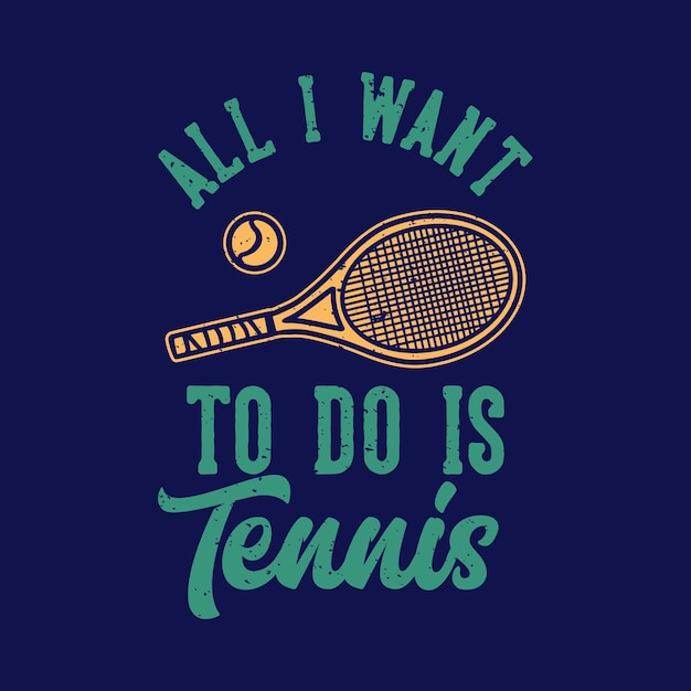 Vetor t-shirt design slogan tipografia tudo que eu quero fazer é tênis ilustração vintage