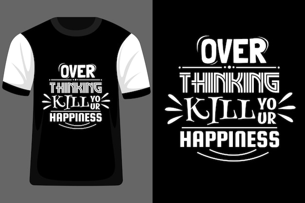 T-shirt over thinking mate sua felicidade tipografia