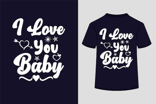 Te amo, bebê, design de camiseta de tipografia criativa.