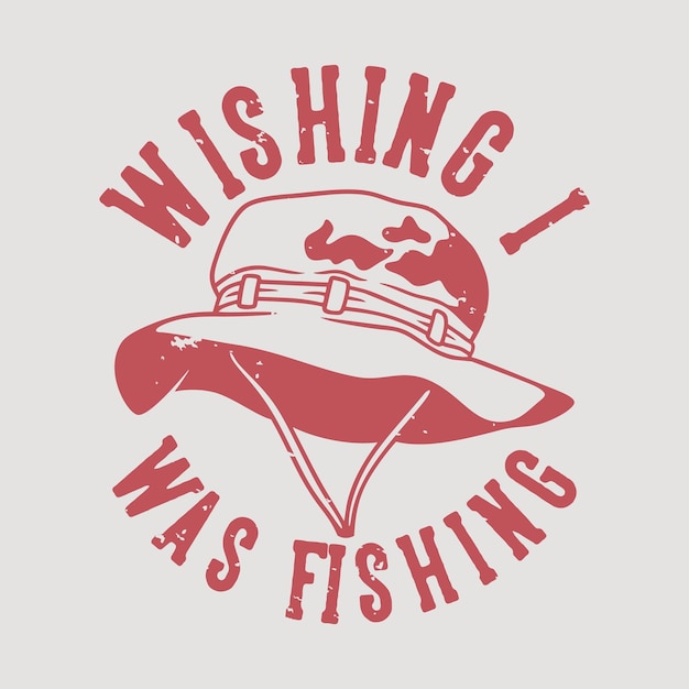 Vetor tipografia com slogan vintage desejando que eu estivesse pescando o design de uma camiseta