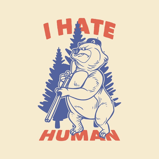 Vetor tipografia de slogan vintage eu odeio urso humano segurando rifle para design de camisetas