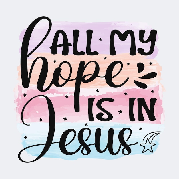 Toda a minha esperança está em Jesus design de sublimação de citação cristã para camiseta e mercadoria