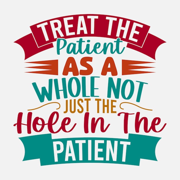 Trate o paciente como um todo, não apenas o buraco no paciente, ocupação médica, camiseta inspiradora