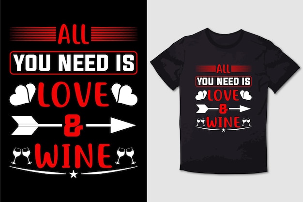 Vetor tshirt valentine tudo que você precisa é amor e vinho